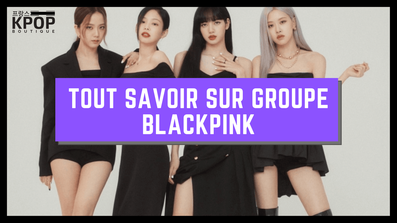 BLACKPINK : de stars de K-pop à icônes de la pop culture, retour